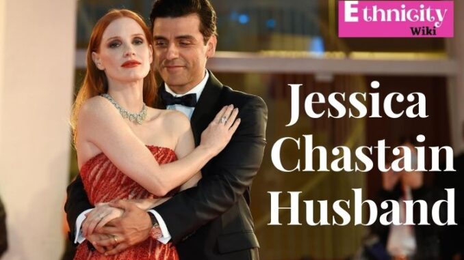 Jessica Chastain Husband,
